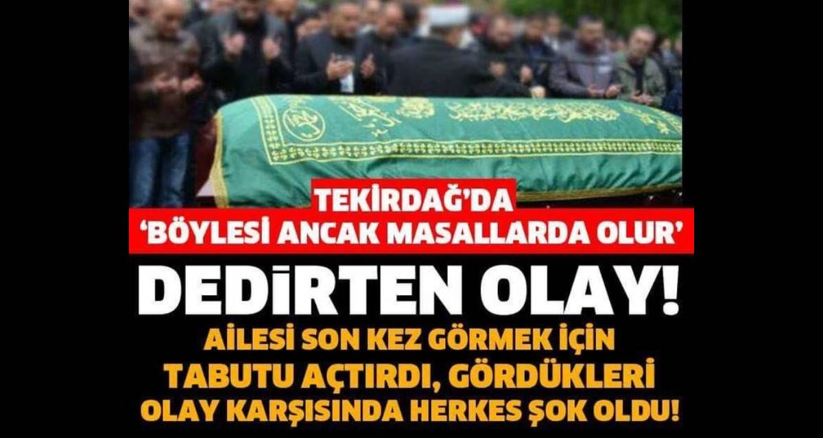 BÖYLESİ MASALLARDA OLUR DEDİRTEN OLAY TEKİRDAĞ DA YAŞANDI