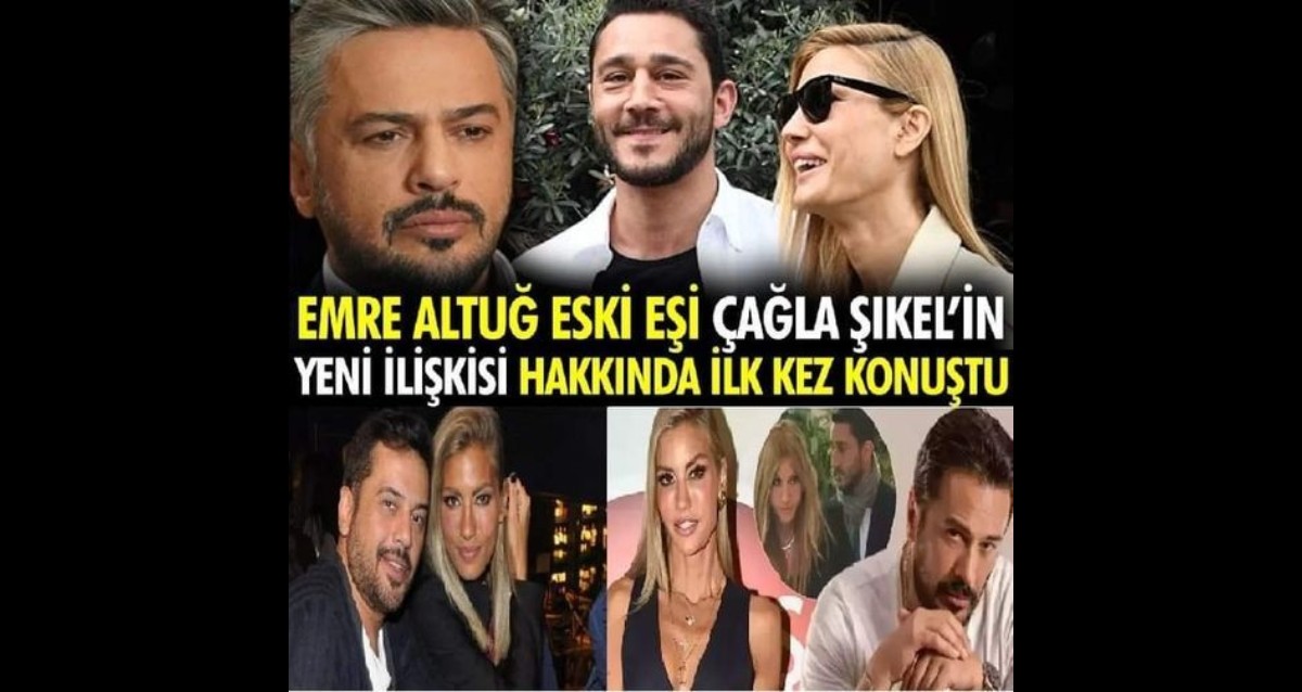 Emre Altuğ'dan Çağla Şıkel'in yeni aşkına yorum!