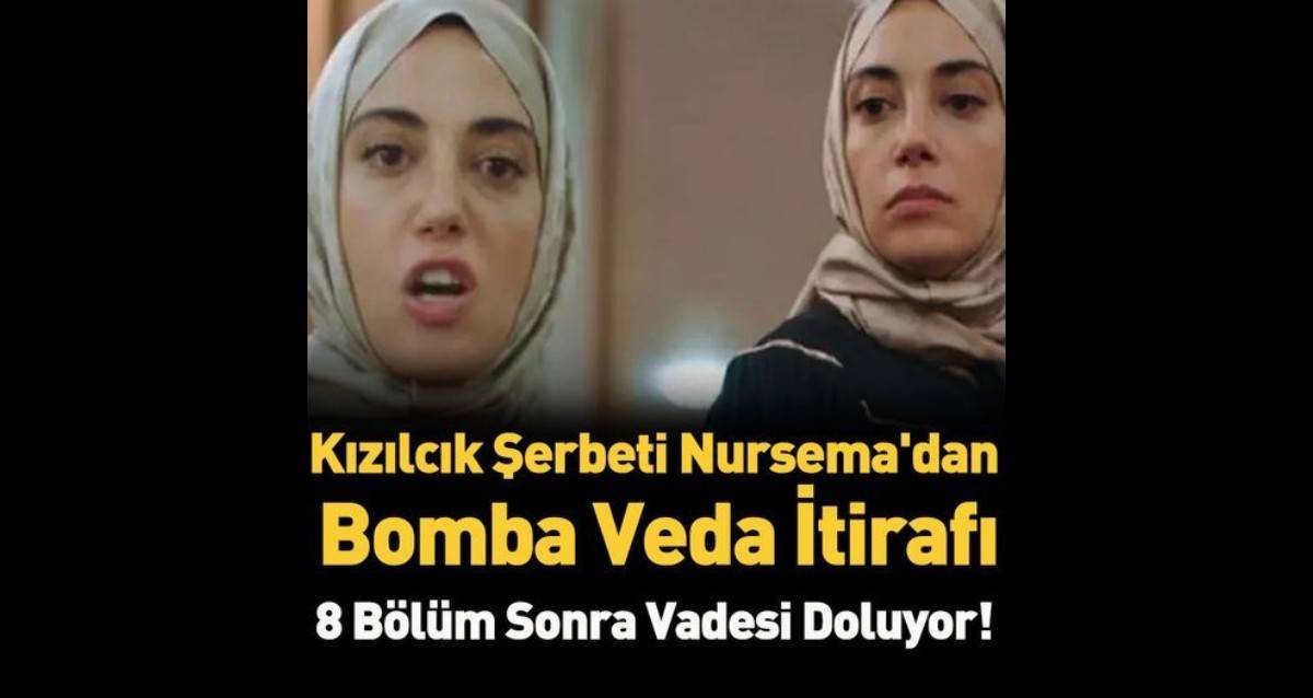 Kızılcık Şerbeti Nursema'dan veda itirafı